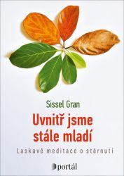 Uvnitř jsme stále mladí - Laskavé meditace o stárnutí Uvnitř jsme stále mladí - Laskavé meditace o stárnutí