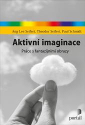 Aktivní imaginace - Práce s fantazijními obrazy - Ang Lee Seifert,Theodor Seifert,Paul Schmidt - Psychologie Aktivní imaginace - Práce s fantazijními obrazy