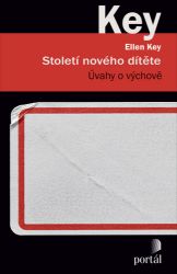 Století nového dítěte - Úvahy o výchově - Ellen Key - Úvahy, eseje, fejetony Století nového dítěte - Úvahy o výchově