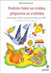 Podzim ťuká na vrátka, připravte se, zvířátka - Tematické celky a pracovní sešity pro MŠ - Marcela Kotová - Předškolní výuka Podzim ťuká na vrátka, připravte se, zvířátka. Tematické celky a pracovní sešity pro MŠ