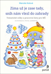 Zima už je zase tady, sníh nám vlezl do zahrady - Tematické celky a pracovní listy pro MŠ - Marcela Kotová - Předškolní výuka Zima už je zase tady, sníh nám vlezl do zahrady - Tematické celky a pracovní listy pro MŠ