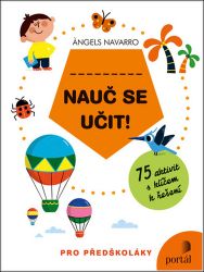 Nauč se učit! - 75 aktivit s klíčem k řešení pro předškoláky - Předškolní výuka Nauč se učit!