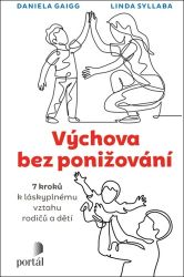 Výchova bez ponižování - Sedm kroků k láskyplnému vztahu rodičů a dětí Výchova bez ponižování - Sedm kroků k láskyplnému vztahu rodičů a dětí
