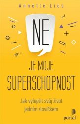 Ne je moje superschopnost - Jak vylepšit svůj život jedním slovíčkem - Annette Lies - Psychologie Ne je moje superschopnost - Jak vylepšit svůj život jedním slovíčkem