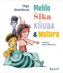 Mehlo, Šika, Kňuba a Motora - Olga Stehlíková,Galina Miklínová - Beletrie pro děti a mládež Mehlo, Šika, Kňuba a Motora