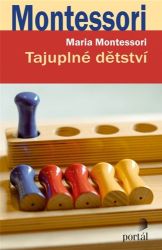 Tajuplné dětství - Maria Montessori - Pedagogika Tajuplné dětství