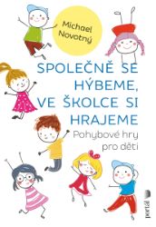 Společně se hýbeme, ve školce si hrajeme - Pohybové hry pro děti - Michael Novotný - Předškolní výuka Společně se hýbeme, ve školce si hrajeme