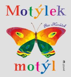 Motýlek motýl - Petr Horáček - Beletrie pro děti a mládež Motýlek motýl