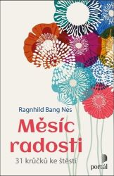 Měsíc radosti - 31 krůčků ke štěstí - Ragnhild Bang Nes - Psychologie Měsíc radosti - 31 krůčků ke štěstí
