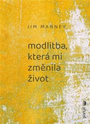 Modlitba, která mi změnila život - Jim Manney - Esoterika a duchovno Modlitba, která mi změnila život