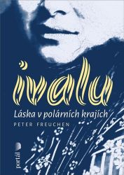 Ivalu - Láska v polárních krajích - Peter Freuchen - Historické romány Ivalu - Láska v polárních krajích