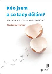 Kdo jsem a co tady dělám? - Průvodce praktickou sebezkušeností - Rostislav Honus - Psychologie Kdo jsem a co tady dělám? - Průvodce praktickou sebezkušeností