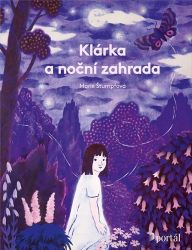 Klárka a noční zahrada - Marie Štumpfová - Populárně naučná literatura pro děti Klárka a noční zahrada