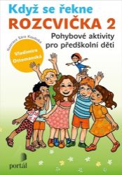 Když se řekne ROZCVIČKA 2 - Pohybové aktivity pro předškolní děti Když se řekne ROZCVIČKA 2 - Pohybové aktivity pro předškolní děti