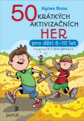 50 krátkých aktivizačních her pro děti 6-10 let - Agnes Boos - Pedagogika 50 krátkých aktivizačních her