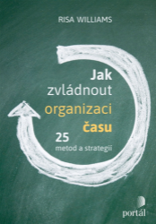 Jak zvládnout organizaci času - 25 metod a strategií - Risa Williams - Psychologie Jak zvládnout organizaci času