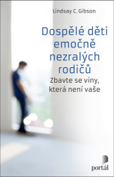 Dospělé děti emočně nezralých rodičů - Zbavte se viny, která není vaše - Lindsay C. Gibson - Psychologie Dospělé děti emočně nezralých rodičů - Zbavte se viny, která není vaše
