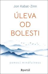 Úleva od bolesti pomocí mindfulness - Jon Kabat-Zinn - Psychologie Úleva od bolesti