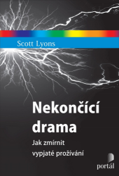 Nekončící - Jak zmírnit vypjaté prožívání - Scott Lyons - Psychologie Nekončící drama