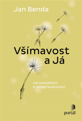 Všímavost a Já - Od sebeléčení k sebepřesahování Všímavost a Já - Od sebeléčení k sebepřesahování
