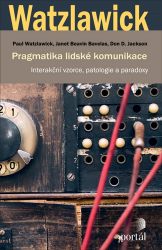 Pragmatika lidské komunikace - Interakční vzorce, patologie a paradoxy Pragmatika lidské komunikace - Interakční vzorce, patologie a paradoxy
