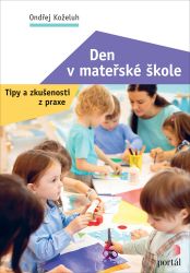 Den v mateřské škole - Tipy a zkušenosti z praxe Den v mateřské škole - Tipy a zkušenosti z praxe