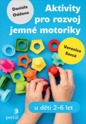 Aktivity pro rozvoj jemné motoriky u dětí 2-6 let Aktivity pro rozvoj jemné motoriky u dětí 2-6 let