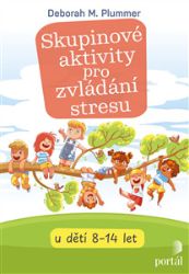 Skupinové aktivity pro zvládání stresu u dětí 8-14 let - Deborah M. Plummer - Psychologie Skupinové aktivity pro zvládání stresu