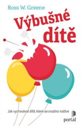 Výbušné dítě - Jak vychovávat dítě, které se snadno naštve - Ross W. Greene - Výživa a zdravý životní styl Výbušné dítě