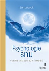 Psychologie snu - Včetně výkladu 500 symbolů - Ernst Aeppli - Psychologie Psychologie snu