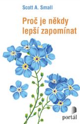 Proč je někdy lepší zapomínat Proč je někdy lepší zapomínat