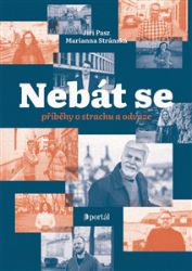Nebát se - Rozhovory o strachu a odvaze Nebát se - Rozhovory o strachu a odvaze