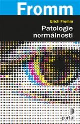 Patologie normálnosti - Erich Fromm - Psychologie Patologie normálnosti