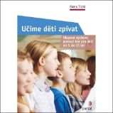 Učíme děti zpívat - Hlasová výchova pomocí her pro děti od 5 do 11 let - Alena Tichá - Pedagogika Učíme děti zpívat