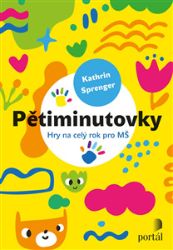 Pětiminutovky - Hry na celý rok pro MŠ - Kathrin Sprenger - Předškolní výuka Pětiminutovky