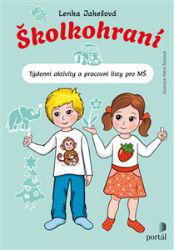 Školkohraní - Týdenní aktivity a pracovní listy pro MŠ - Petra Šolcová,Lenka Jakešová - Předškolní výuka Školkohraní