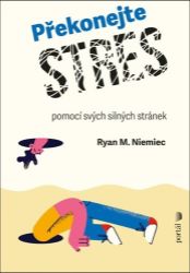 Překonejte stres pomocí svých silných stránek Překonejte stres pomocí svých silných stránek