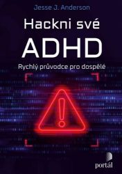 Hackni své ADHD - Rychlý průvodce pro dospělé Hackni své ADHD - Rychlý průvodce pro dospělé