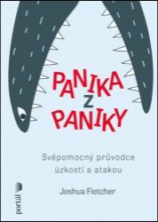 Panika z paniky - Svépomocný průvodce úzkostí a atakou - Psychologie Panika z paniky - Svépomocný průvodce úzkostí a atakou