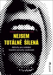Nejsem totálně šílená - Aktivity pro zvládání hraniční poruchy osobnosti - Kathryn C. Holt,Debbie Corso - Psychologie Nejsem totálně šílená - Aktivity pro zvládání hraniční poruchy osobnosti