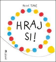 Hraj si! - Hervé Tullet - Populárně naučná literatura pro děti Hraj si!