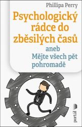 Psychologický rádce do zběsilých časů aneb Mějte všech pět pohromadě - Philippa Perry - Psychologie Psychologický rádce do zběsilých časů aneb Mějte všech pět pohromadě