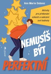 Nemusíš být perfektní - Aktivity pro překonání úzkosti a nalezení své hodnoty - Marie Ann Dobosz - Knihy o dospívání a sexu Nemusíš být perfektní - Aktivity pro překonání úzkosti a nalezení své hodnoty