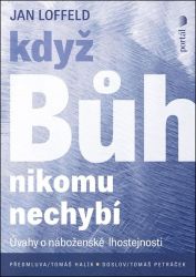 Když Bůh nikomu nechybí - Úvahy o náboženské lhostejnosti Když Bůh nikomu nechybí - Úvahy o náboženské lhostejnosti