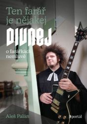 Ten farář je nějakej divnej, o farářkách nemluvě - Aleš Palán - Křesťanství Ten farář je nějakej divnej, o farářkách nemluvě