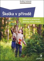 Školka v přírodě - Zábavné a praktické aktivity mimo školku Školka v přírodě - Zábavné a praktické aktivity mimo školku
