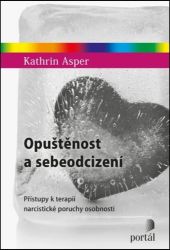 Opuštěnost a sebeodcizení - Přístupy k terapii narcistické poruchy osobnosti - Kathrin Asper - Psychologie Opuštěnost a sebeodcizení - Přístupy k terapii narcistické poruchy osobnosti