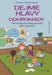 Dejme hlavy dohromady - Pracovní listy pro skupinovou práci žáků 1. stupně ZŠ - Kateřina Markalousová - Učebnice pro 1. stupeň ZŠ Dejme hlavy dohromady