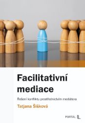 Facilitativní mediace - Řešení konfliktu prostřednictvím mediátora Facilitativní mediace - Řešení konfliktu prostřednictvím mediátora
