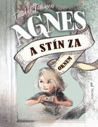 Agnes a stín za oknem - Tuutikki Tolonen - Dobrodružné knihy pro děti Agnes a stín za oknem
